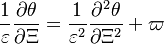 
\frac{1}{\varepsilon}\frac{\partial \theta}{\partial \Xi}=\frac{1}{\varepsilon^2}\frac{\partial^2 \theta}{\partial \Xi^2} +\varpi
