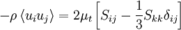  
- \rho \left\langle  u_{i} u_{j} \right\rangle = 2 \mu_{t} \left[ S_{ij} - \frac{1}{3} S_{kk} \delta_{ij} \right]
