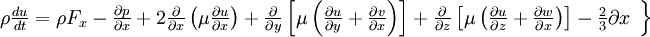  
\left.
\begin{array}{c} 
\rho \frac{du}{dt} = \rho F_{x}- \frac{\partial p}{ \partial x} + 2 \frac{\partial}{ \partial x} \left( \mu \frac{ \partial u }{ \partial x } \right) + \frac{\partial }{ \partial y} \left[  \mu \left( \frac{\partial u}{ \partial y} + \frac{\partial v}{ \partial x} \right)\right] + \frac{\partial }{ \partial z} \left[  \mu \left( \frac{\partial u}{ \partial z} + \frac{\partial w}{ \partial x} \right)\right] - \frac{2}{3} {\partial x}\\
\end{array}
\right\}
