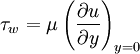 \tau_w = \mu \left(\frac{\partial u}{\partial y} \right)_{y=0}