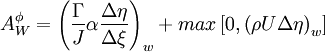  
A^{\phi}_{W} = \left(\frac{\Gamma}{J} \alpha \frac{\Delta \eta}{\Delta \xi} \right)_{w} + max \left[ 0, \left( \rho U \Delta \eta \right)_{w} \right]
