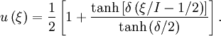 u\left(\xi\right) = \frac{1}{2}\left[1 + \frac{\tanh\left[\delta\left(\xi/I-1/2\right)\right]}{\tanh\left(\delta/2\right)}\right].