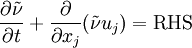 
\frac{\partial \tilde{\nu}}{\partial t} + \frac{\partial}{\partial x_j} (\tilde{\nu} u_j)= \mbox{RHS}
