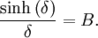  \frac{\sinh\left(\delta\right)}{\delta} = B.