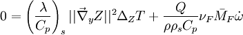 0 = \left (\frac{\lambda}{C_p}\right )_s ||\vec\nabla_y Z||^2 \Delta_Z  T + \frac{Q}{\rho\rho_s C_p}\nu_F \bar M_F \dot\omega 