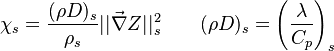  \chi_s = \frac{(\rho D)_s}{\rho_s} ||\vec \nabla Z||^2_s \qquad (\rho D)_s = \left ( \frac{\lambda}{C_p} \right )_s