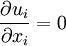 \frac{\partial u_i}{\partial x_i} = 0