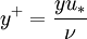 y^+ = \frac{yu_*}{\nu}