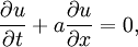 \frac{\part u}{\part t} + a\frac{\part u}{\part x} = 0, 