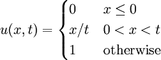 u(x,t) = 
\begin{cases}
0 & x \le 0 \\
x/t & 0 < x < t \\
1 & \mbox{otherwise}
\end{cases}
