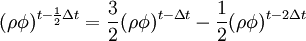 (\rho \phi)^{t - \frac{1}{2}\Delta t} =\frac{3}{2} (\rho \phi)^{t- \Delta t} - \frac{1}{2} (\rho \phi)^{t-2\Delta t}