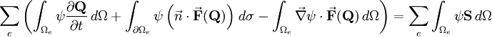 \sum_e \left( \int_{\Omega_e} \psi \frac{\partial \mathbf{Q}}{\partial t} \, d\Omega + \int_{\partial \Omega_e} \psi \left( \vec{n} \cdot \vec{\mathbf{F}}(\mathbf{Q}) \right) \, d\sigma - \int_{\Omega_e} \vec{\nabla} \psi \cdot \vec{\mathbf{F}}(\mathbf{Q}) \, d\Omega \right) = \sum_e \int_{\Omega_e} \psi \mathbf{S} \, d\Omega