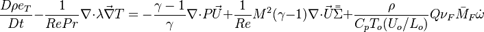 \frac{D\rho e_T}{Dt}-\frac{1}{RePr}\nabla\cdot\lambda\vec\nabla T=-\frac{\gamma-1}{\gamma}\nabla\cdot P\vec U
+\frac{1}{Re}M^2(\gamma-1)\nabla\cdot \vec U\bar\bar\Sigma + \frac{\rho}{C_pT_o(U_o/L_o)}Q\nu_F \bar M_F\dot\omega