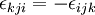 
\epsilon_{kji} = -\epsilon_{ijk}
