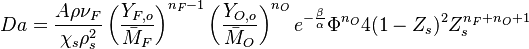 
Da=\frac{A\rho\nu_F}{\chi_s\rho_s^2}\left(\frac{Y_{F,o}}{\bar M_F}\right)^{n_F-1}\left(\frac{Y_{O,o}}{\bar M_O}\right )^{n_O}e^{-\frac{\beta}{\alpha}}\Phi^{n_O} 4(1-Z_s)^2 Z_s^{n_F+n_O+1}
