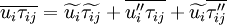 \overline{u_i \tau_{ij}} =
\widetilde{u_i} \widetilde{\tau_{ij}} + \overline{u''_i \tau_{ij}} + \widetilde{u_i} \overline{\tau''_{ij}}
