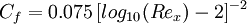  C_f = 0.075 \, [log_{10}(Re_x) - 2 ] ^{-2} 