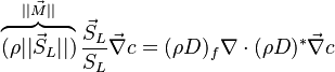  \overbrace{(\rho ||\vec S_L||)}^{||\vec M||}\frac{\vec S_L}{S_L}\vec\nabla c = (\rho D)_f \nabla\cdot (\rho D)^* \vec\nabla c