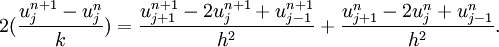  2(\frac{u_j^{n+1} - u_j^{n}}{k}) =\frac{u_{j+1}^{n+1} - 2u_j^{n+1} + u_{j-1}^{n+1}}{h^2}+\frac{u_{j+1}^{n} - 2u_j^{n} + u_{j-1}^{n}}{h^2}. \, 