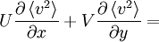  
U \frac{\partial \left\langle v^{2} \right\rangle}{ \partial x} + V  \frac{\partial \left\langle v^{2} \right\rangle}{ \partial y} =
