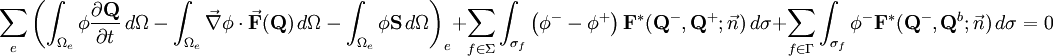 \sum_e \left( \int_{\Omega_e} \phi \frac{\partial \mathbf{Q}}{\partial t} \, d\Omega - \int_{\Omega_e} \vec{\nabla} \phi \cdot \vec{\mathbf{F}}(\mathbf{Q}) \, d\Omega - \int_{\Omega_e} \phi \mathbf{S} \, d\Omega \right)_e + \sum_{f \in \Sigma} \int_{\sigma_f} \left( \phi^- - \phi^+ \right) \mathbf{F}^*(\mathbf{Q}^-,\mathbf{Q}^+;\vec{n}) \, d\sigma + \sum_{f \in \Gamma} \int_{\sigma_f} \phi^- \mathbf{F}^*(\mathbf{Q}^-,\mathbf{Q}^b;\vec{n}) \, d\sigma = 0