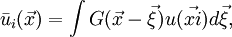 
\bar{u}_i(\vec{x}) = \int G(\vec{x}-\vec{\xi}) u(\vec{xi})d\vec{\xi},