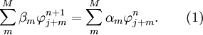 
\sum\limits_m^{M} {\beta _m } \varphi _{j + m}^{n + 1}  = \sum\limits_m^{M} {\alpha _m \varphi _{j + m}^n }. 
\quad  \quad ( 1) 