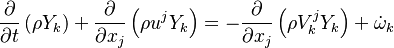 
\frac{\partial}{\partial t} \left( \rho Y_k \right) +
\frac{\partial}{\partial x_j} \left( \rho u^j Y_k\right) = -
\frac{\partial}{\partial x_j} \left( \rho V_k^j Y_k\right)+ \dot \omega_k
