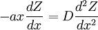 
-ax\frac{dZ}{dx} = D \frac{d^2Z}{dx^2} 
