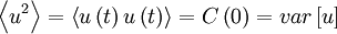 
\left\langle u^{2} \right\rangle = \left\langle u \left( t \right) u \left( t \right) \right\rangle = C \left( 0 \right) = var \left[ u \right]
