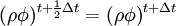 (\rho \phi)^{t + \frac{1}{2}\Delta t} = (\rho \phi)^{t+\Delta t}