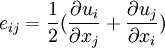 e_{ij}=\frac{1}{2}(\frac{\partial u_i}{\partial x_j}+\frac{\partial u_j}{\partial x_i})