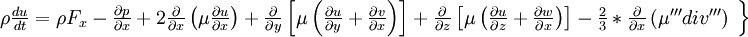  
\left.
\begin{array}{c} 
\rho \frac{du}{dt} = \rho F_{x}- \frac{\partial p}{ \partial x} + 2 \frac{\partial}{ \partial x} \left( \mu \frac{ \partial u }{ \partial x } \right) + \frac{\partial }{ \partial y} \left[  \mu \left( \frac{\partial u}{ \partial y} + \frac{\partial v}{ \partial x} \right)\right] + \frac{\partial }{ \partial z} \left[  \mu \left( \frac{\partial u}{ \partial z} + \frac{\partial w}{ \partial x} \right)\right] - \frac{2}{3}* \frac{\partial}{\partial x}\left( \mu '''div'''\right)\\
\end{array}
\right\}
