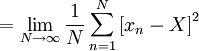  
= \lim_{N\rightarrow \infty} \frac{1}{N} \sum^{N}_{n=1} \left[ x_{n} - X \right]^{2}
