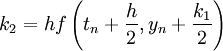 k_2  = hf\left( {t_n  + {h \over 2},y_n  + {{k_1 } \over 2}} \right) 