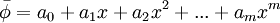  \bar{\phi} = a_0 + a_1x + a_2x^2+ ... + a_mx^m