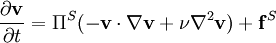 \frac{\partial\mathbf{v}}{\partial t}=\Pi^S(-\mathbf{v}\cdot\nabla\mathbf{v}+\nu\nabla^2\mathbf{v})+\mathbf{f}^S 