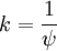 
k = \frac{1}{\psi}
