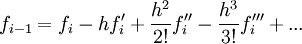 f_{i-1}=f_i-hf'_i+\frac{h^2}{2!}f''_i-\frac{h^3}{3!}f'''_i+...