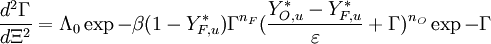 
\frac{d^2 \Gamma}{d \Xi^2} = \Lambda_0\exp{-\beta (1-Y_{F,u}^*)} \Gamma^{n_F} (\frac{Y_{O,u}^*-Y_{F,u}^*}{\varepsilon}+\Gamma)^{n_O}\exp{-\Gamma}