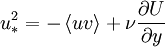  
u^{2}_{*} = - \left\langle uv \right\rangle + \nu \frac{\partial U}{\partial y}
