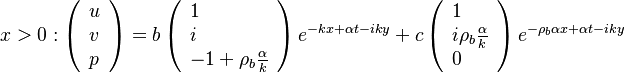 
x>0:
\left ( 
\begin{array}{l}
u \\ v \\ p
\end{array}
\right )
=
b\left ( 
\begin{array}{l}
1 \\ i \\ -1+\rho_b\frac{\alpha}{k}
\end{array}
\right )
e^{-kx+\alpha t - iky}
+
c\left ( 
\begin{array}{l}
1 \\ i\rho_b\frac{\alpha}{k} \\ 0
\end{array}
\right )
e^{-\rho_b \alpha x+\alpha t - iky}
