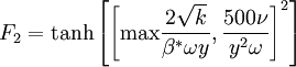 
F_2=\mbox{tanh} \left[ \left[ \mbox{max} { 2 \sqrt{k} \over \beta^* \omega y } , { 500 \nu \over y^2 \omega } \right]^2 \right]
