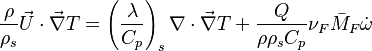 \frac{\rho}{\rho_s}\vec U \cdot \vec\nabla T = \left ( \frac{\lambda}{C_p}\right )_s \nabla\cdot  \vec\nabla T + \frac{Q}{\rho\rho_s C_p}\nu_F \bar M_F \dot\omega 