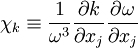 
\chi _k  \equiv {1 \over {\omega ^3 }}{{\partial k} \over {\partial x_j }}{{\partial \omega } \over {\partial x_j }}
