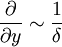  
\frac{\partial}{\partial y } \sim \frac{1}{\delta } 
