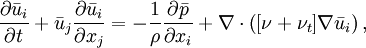 
\frac{\partial{\bar{u}_i}}{\partial t} + \bar{u}_j \frac{\partial \bar{u}_i}{\partial x_j} = -\frac{1}{\rho} \frac{\partial \bar{p}}{\partial x_i} + \nabla\cdot\left([\nu+\nu_t]\nabla\bar{u}_i\right),
