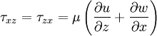  
\tau_{xz} = \tau_{zx} = \mu \left( \frac{\partial u}{\partial z} + \frac{\partial w}{\partial x} \right)
