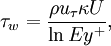 
  \tau_w = \frac{\rho u_\tau \kappa U}{\ln Ey^{+}},
