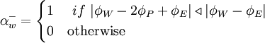  
\alpha^{-}_{w} =  
\begin{cases}
1 & \ if \ | \phi_{W} - 2 \phi_{P} + \phi_{E}| \triangleleft | \phi_{W} - \phi_{E} | \\
0 & \mbox{otherwise} 
\end{cases}
